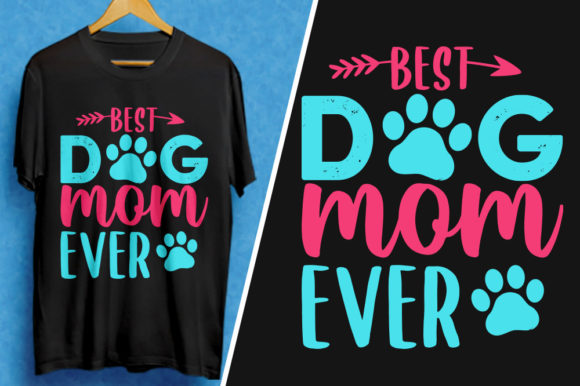 Best Dog Mom Ever: Graphics for T-Shirt Designs