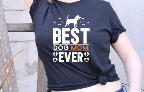 Best Dog Mom Ever Graphics for T-Shirt Designs