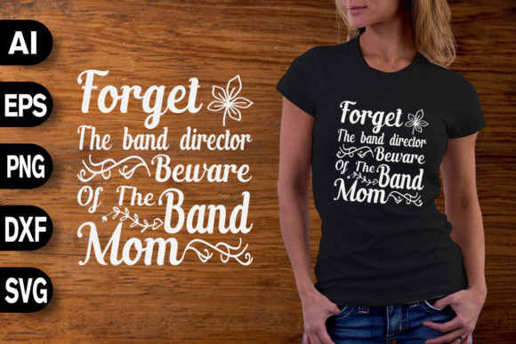 Beware of the Band Mom: Graphics for T-Shirt Designs