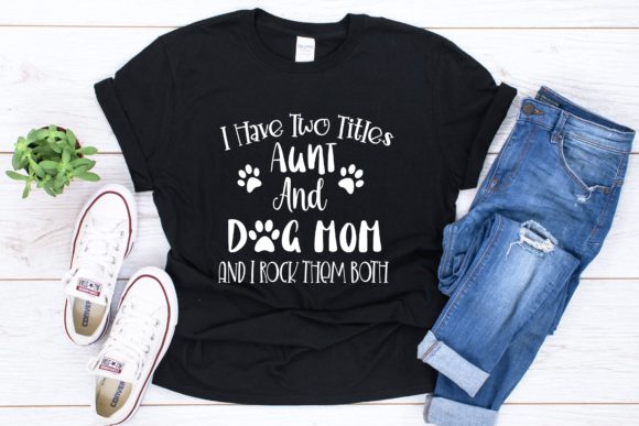 I Have Two Titles Aunt Dog Mom: Graphics for T-Shirt Designs