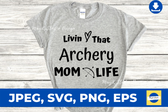 Livin That Archery Mom Life: Graphics & Print Templates