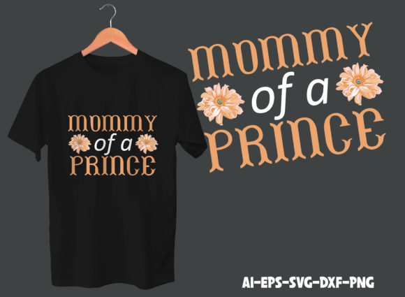 Mommy of a Prince T-shirt Design: Graphics & Print Templates