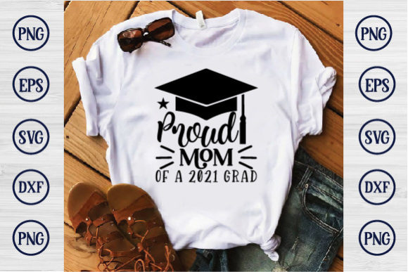 Proud Mom 2021 Grad: Graphics for T-Shirt Designs